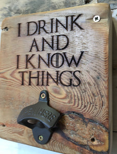 I Drink and I Know Things - Game of Thrones, Reclaimed Wood, Wall Mounted Bottle Opener