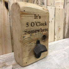 Load image into Gallery viewer, 5 O&#39;Clock Somewhere - Reclaimed Wood, Wall Mounted Bottle Opener
