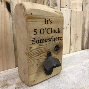 5 O'Clock Somewhere - Reclaimed Wood, Wall Mounted Bottle Opener