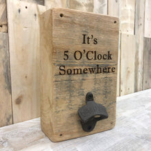 Load image into Gallery viewer, 5 O&#39;Clock Somewhere - Reclaimed Wood, Wall Mounted Bottle Opener
